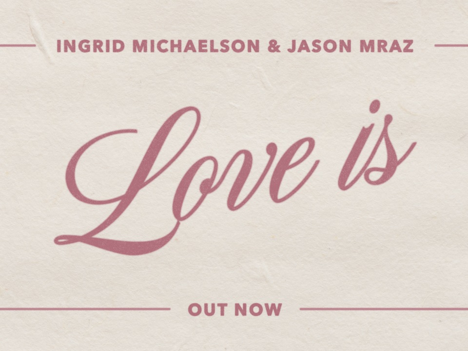 Ingrid Michaelson & Jason Mraz "Love Is"